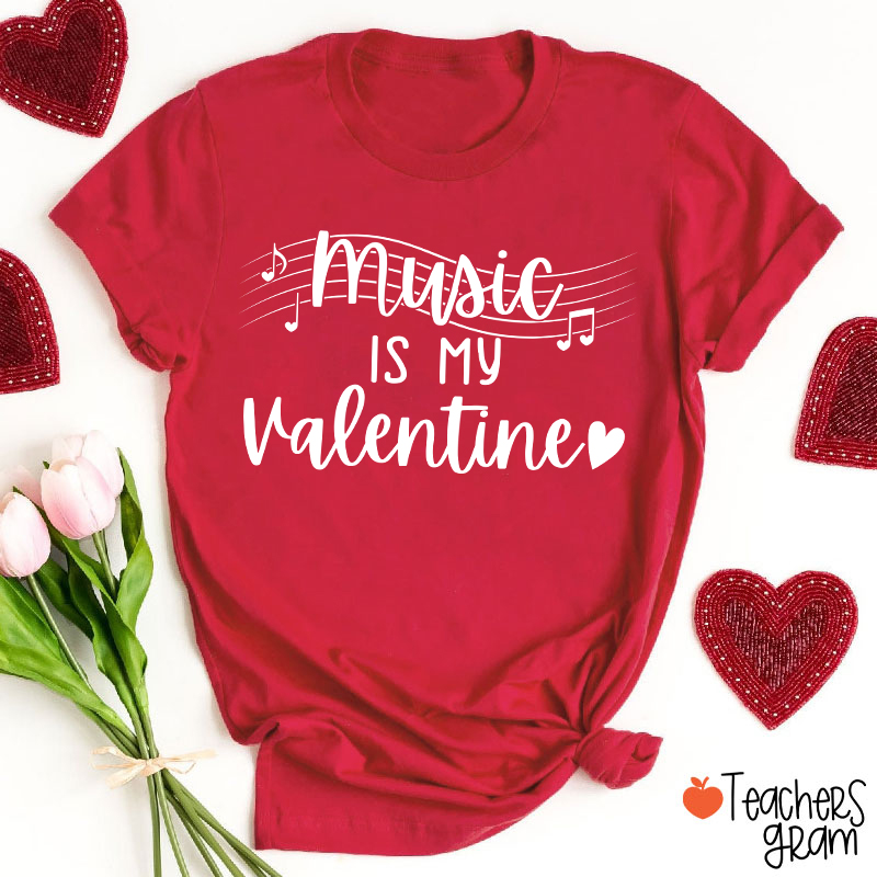 Music Is My Valentine Teacher T-Shirt