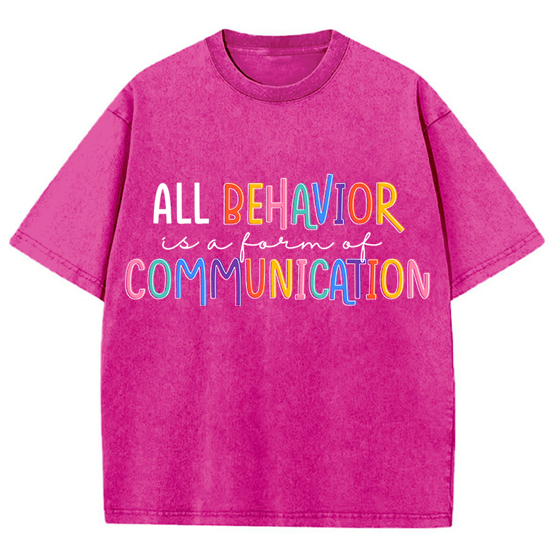 All Behavior Is A Form Of Communication Teacher Washed T-Shirt