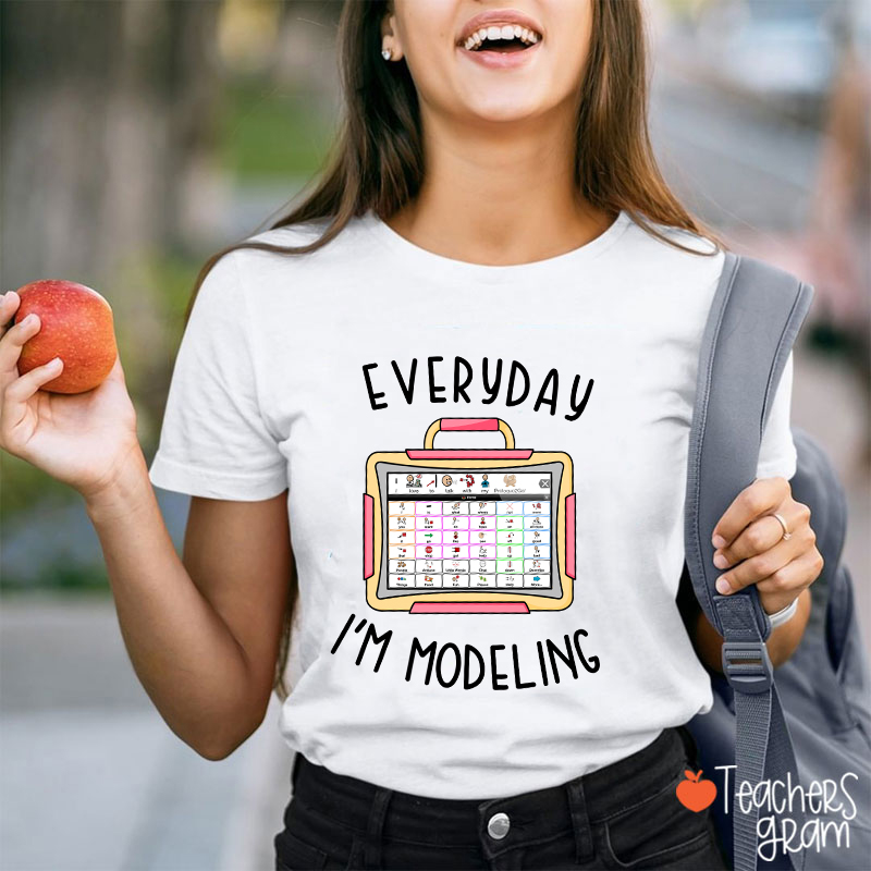 Everyday I'm Modeling AAC SLP Teacher T-Shirt