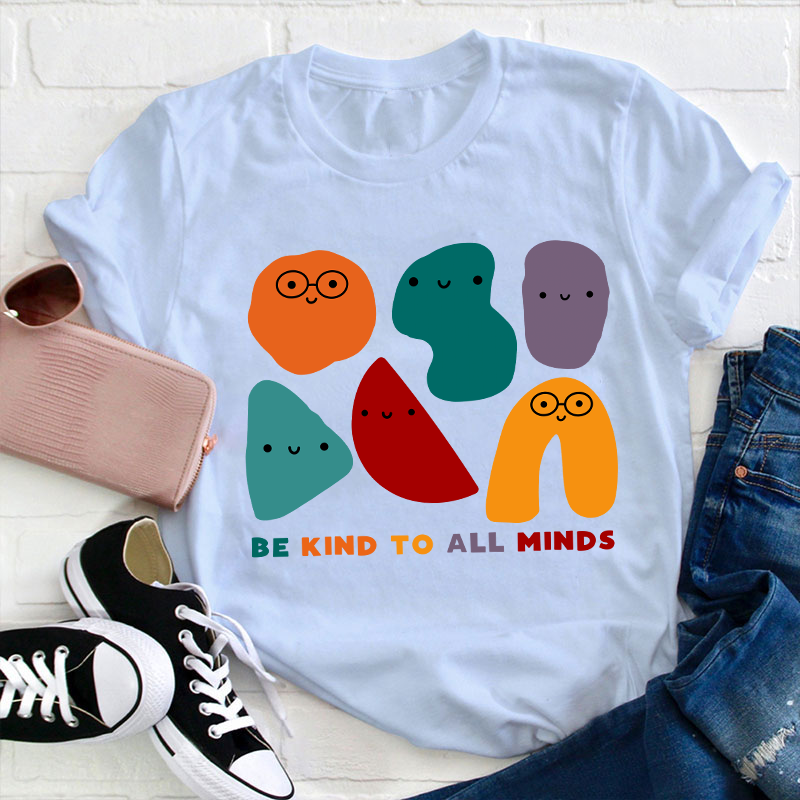 Be Kind To All Minds Teacher T-Shirt