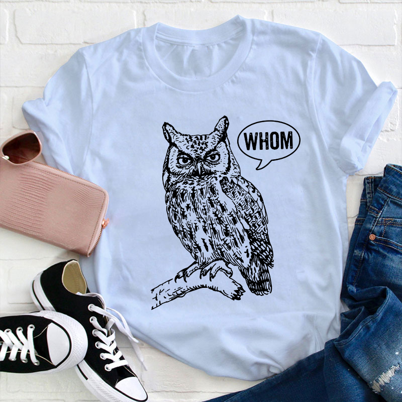 Whom Teacher T-Shirt