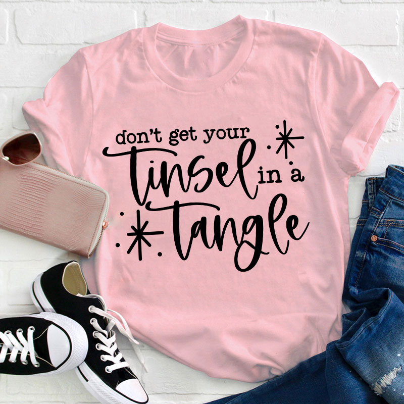 Don't Get Your Tinsel In A Tangle Teacher T-Shirt