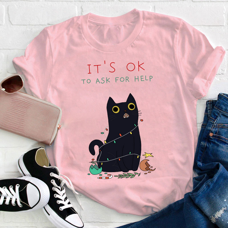 It's Ok To Ask For Help Teacher T-Shirt