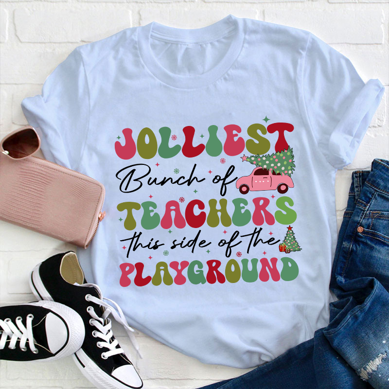 Jolliest Bunch Of Teachers This Side Of The Playground Teacher T-Shirt