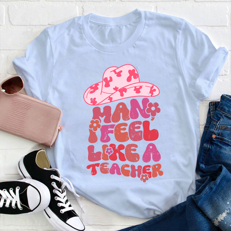 I Feel Like A Teacher T-Shirt