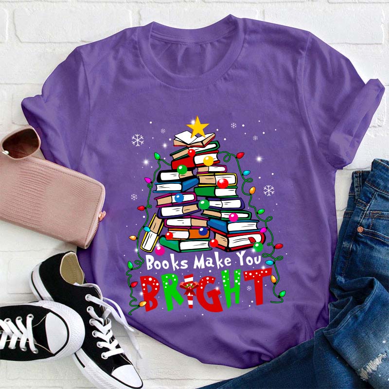 Books Make You Bright Teacher T-Shirt