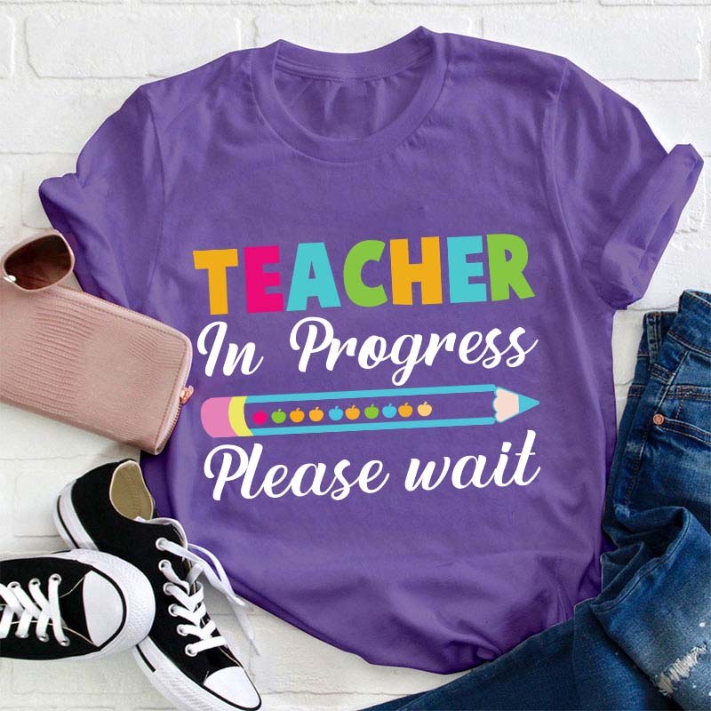 Teacher In Progress Teacher T-Shirt