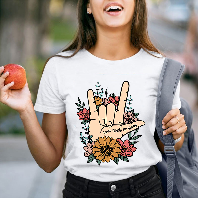 Love Needs No Words Teacher T-Shirt