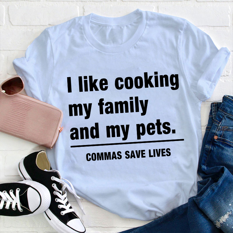 I Like Cooking My Family And My Pets Teacher T-Shirt