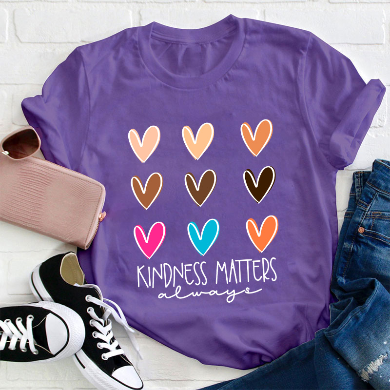 Kindness Matters Always Teacher T-Shirt
