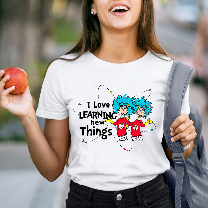 I Love Learning New Things Teacher T-Shirt