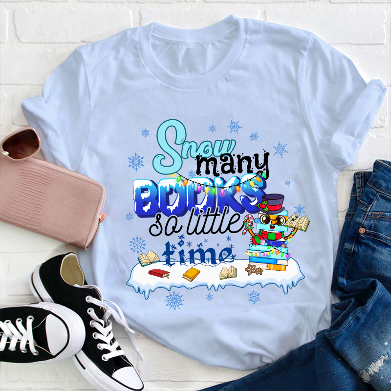 Snow Many Books So Little Time Teacher T-Shirt
