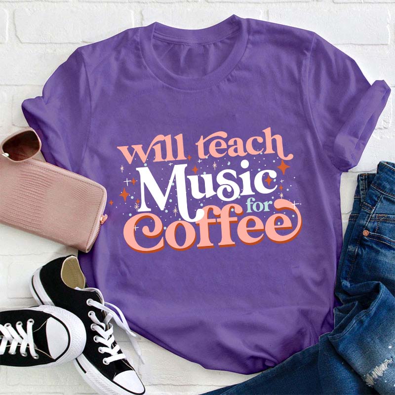 Will Teach Music For Coffee Teacher T-Shirt