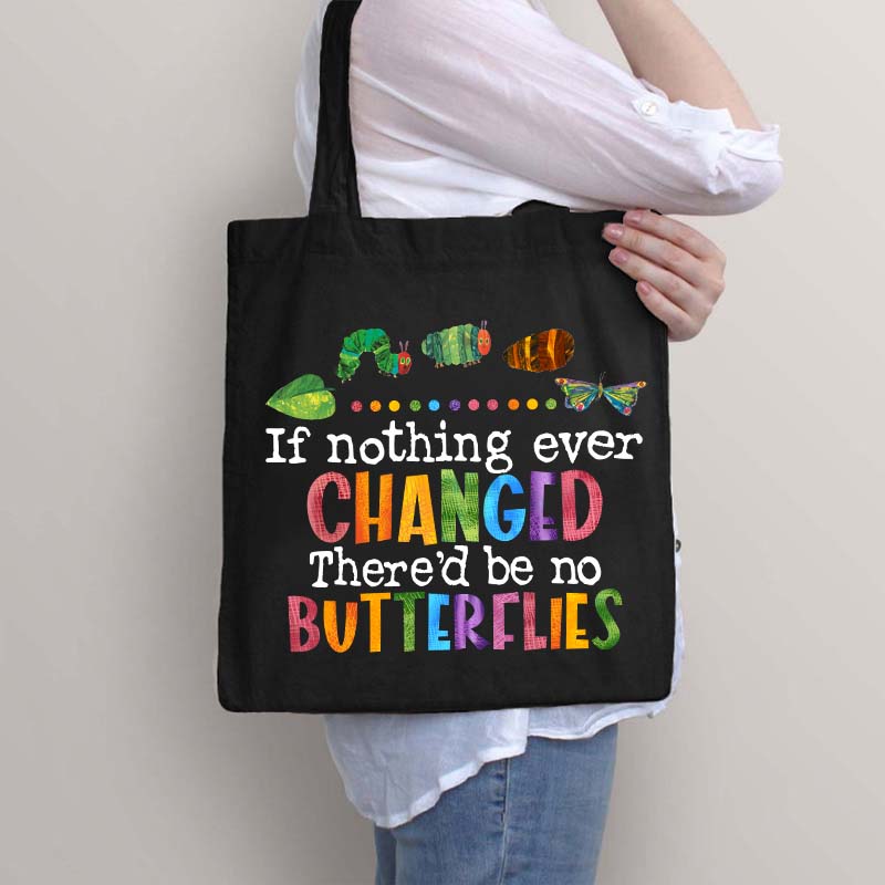 If Nothing Ever Changed Tote Bag