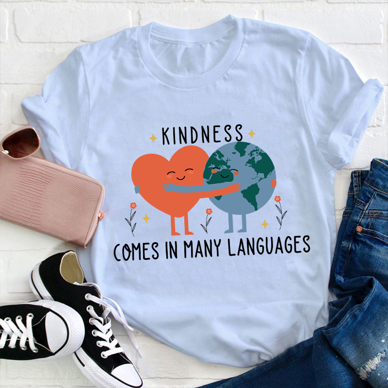 Kindness Comes In Many Languages Teacher T-Shirt