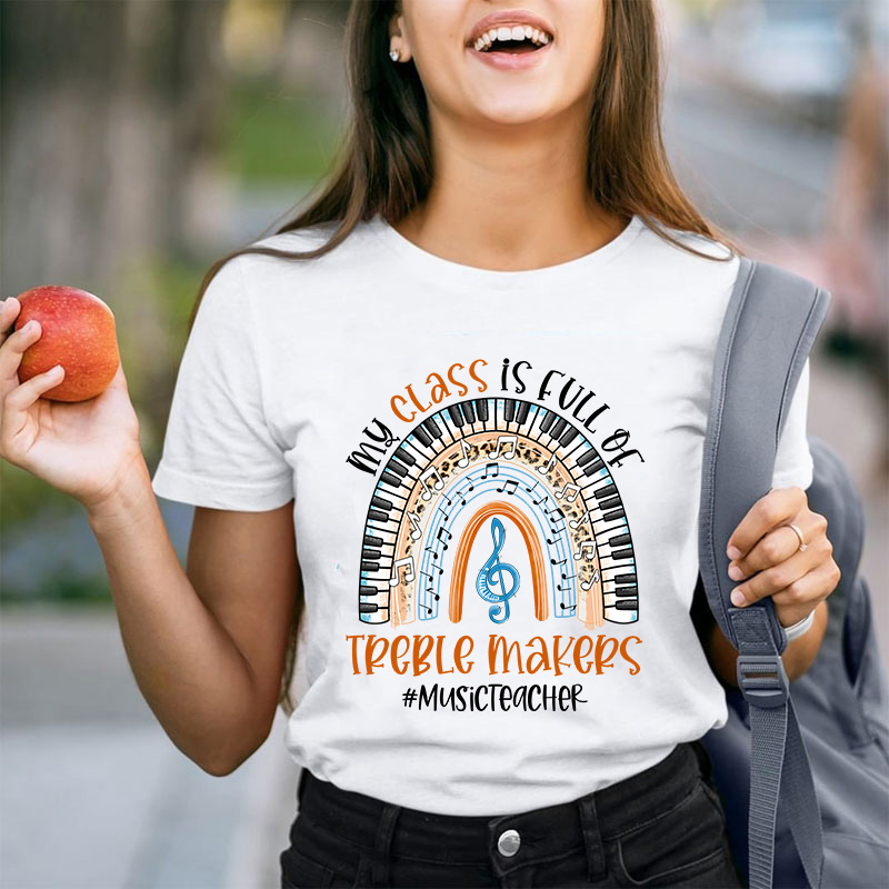 My Class Is Full Of Treble Makers Teacher T-Shirt