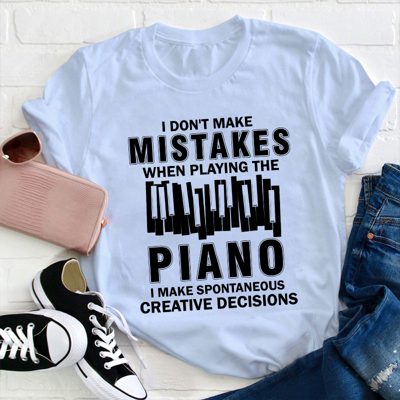 I Don't Make Mistakes When Playing The Piano Teacher T-Shirt