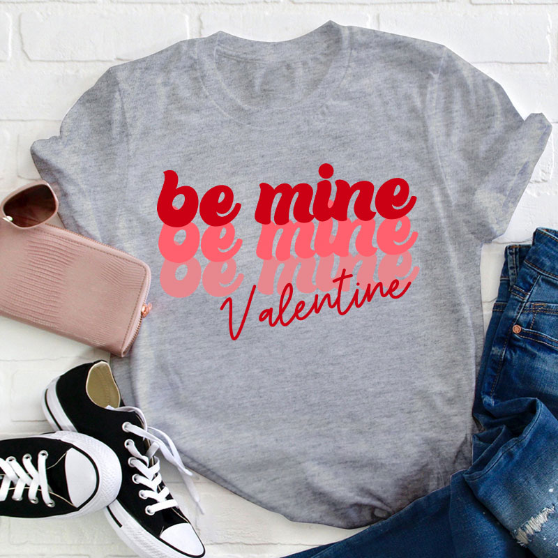 Be Mine Valentine Teacher T-Shirt