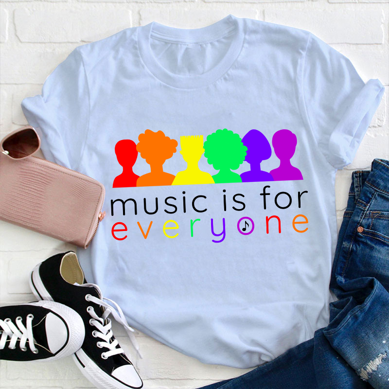 Music Is For Everyone Teacher T-Shirt