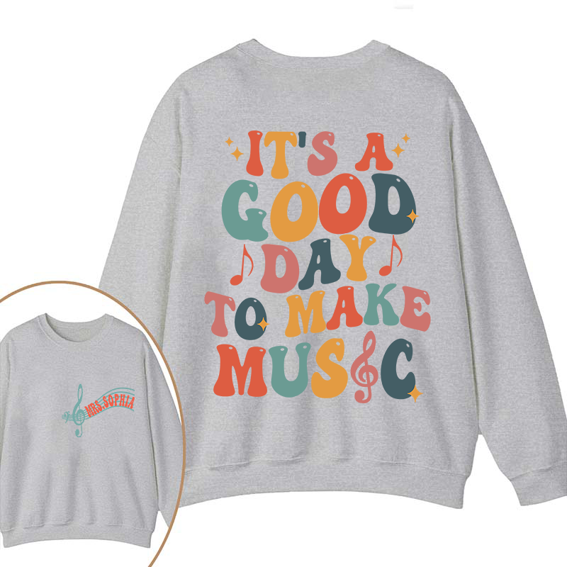 Personalized It's A Good Day To Make Music Two Sided Teacher Sweatshirt
