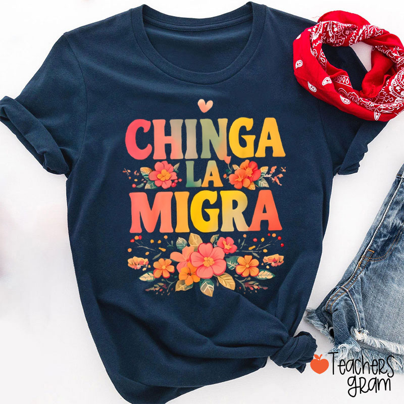 Chinga La Migra Teacher T-Shirt