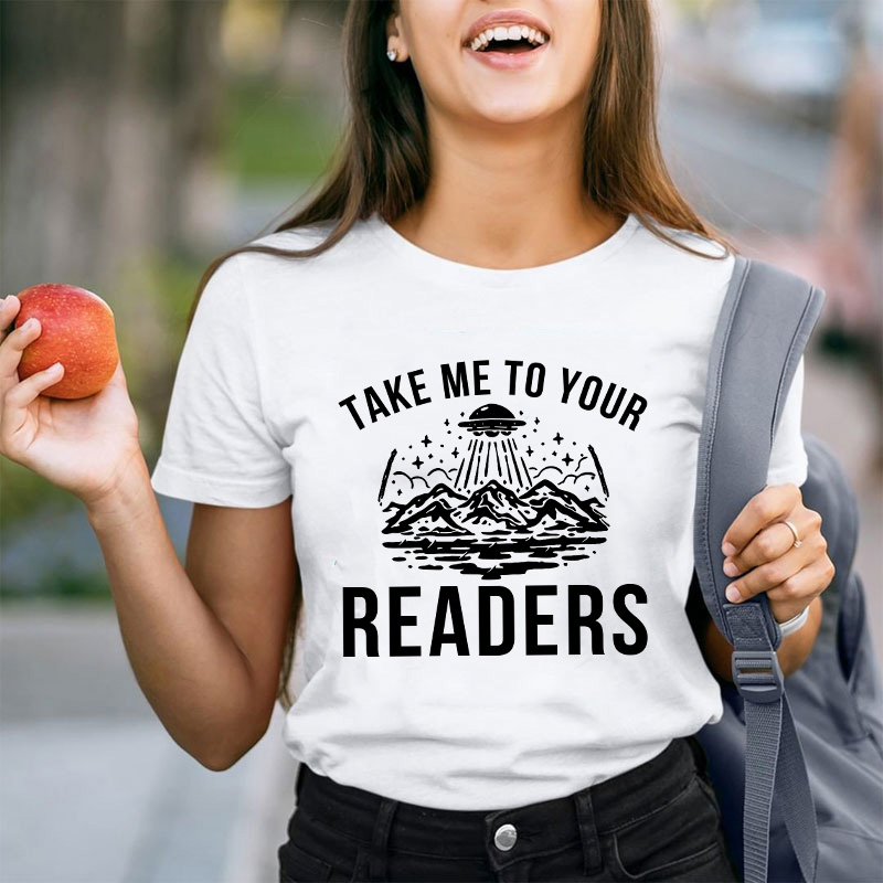 Take Me To Your Readers Teacher T-Shirt
