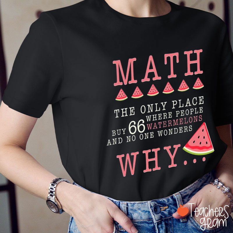 Math The Only Place Where People Buy 66 Watermelons Teacher T-Shirt