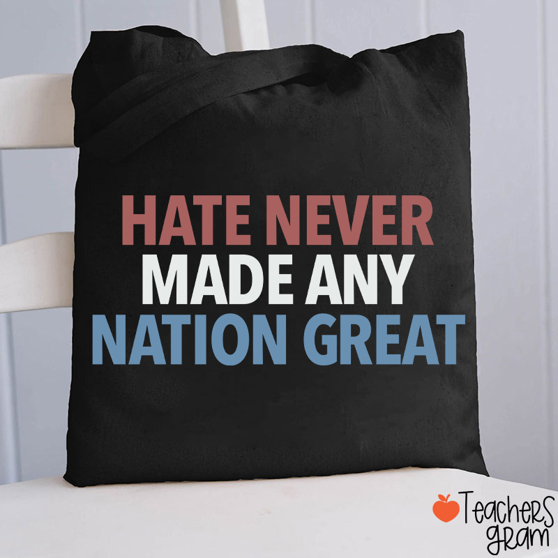 Hate Never Made Any Nation Great Teacher Tote Bag