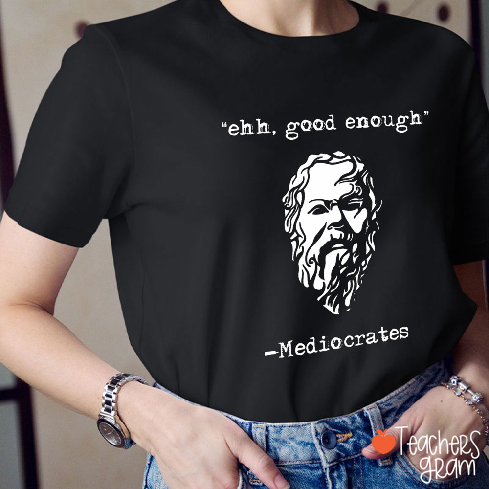Ehh Good Enough Teacher T-Shirt