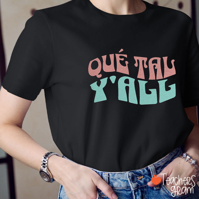 Qué Tal Y'all Spanish Teacher T-Shirt