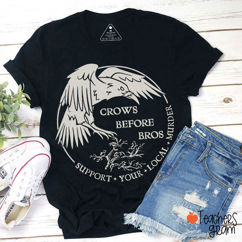 Crows Before Bros Support Your Local Murder Literature Teacher T-Shirt