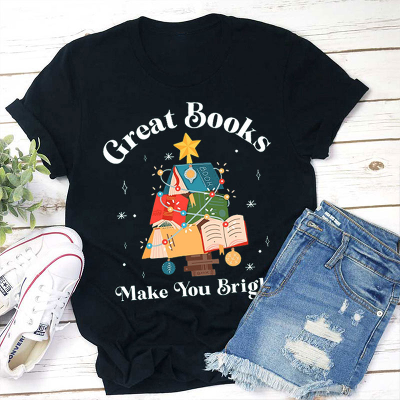 Great Books Make You Bright Teacher T-Shirt