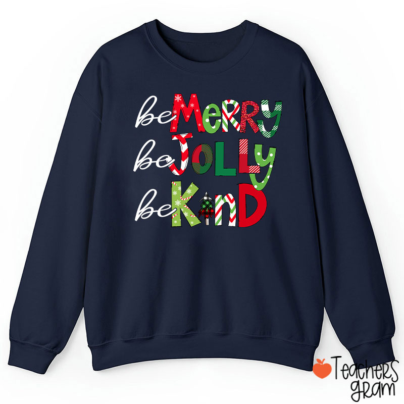 Be Merry Be Jolly Be Kind Teacher Sweatshirt