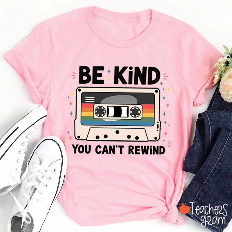 Be Kind You Cannot Rewind Teacher T-Shirt