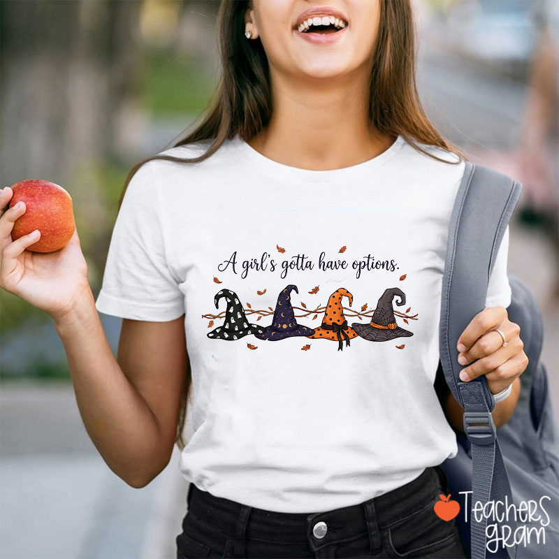 A Girl's Gotta Have Options Witch Hats Fall Leaves Halloween Teacher T‑Shirt