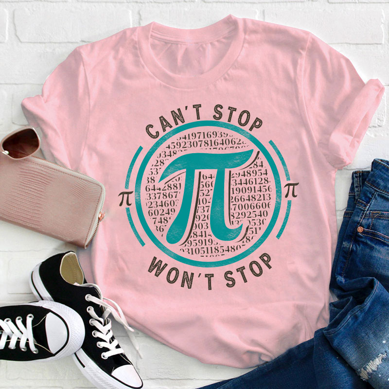 Can't Stop Won't Stop Teacher T-Shirt