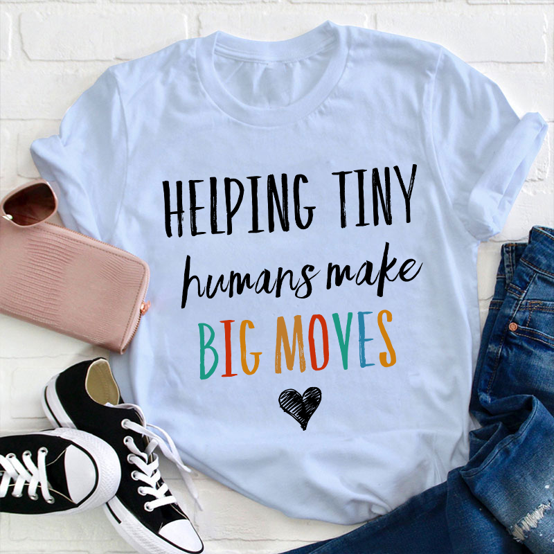 Helping Tiny Humans Make Big Moves Teacher T-Shirt