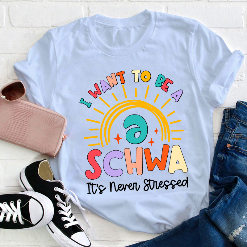 I Want To Be A Schwa Rainbow Teacher T-Shirt