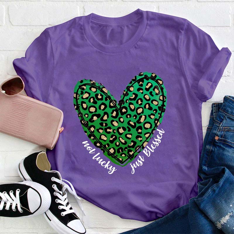 Not Lucky Just Blessed Teacher T-Shirt
