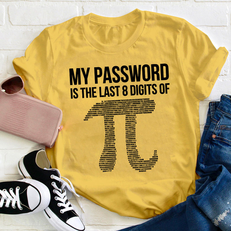 My Password Is The Last Eight Digits Of Pi Teacher T-Shirt