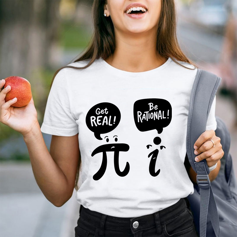 Get Real Be Rational Teacher T-Shirt
