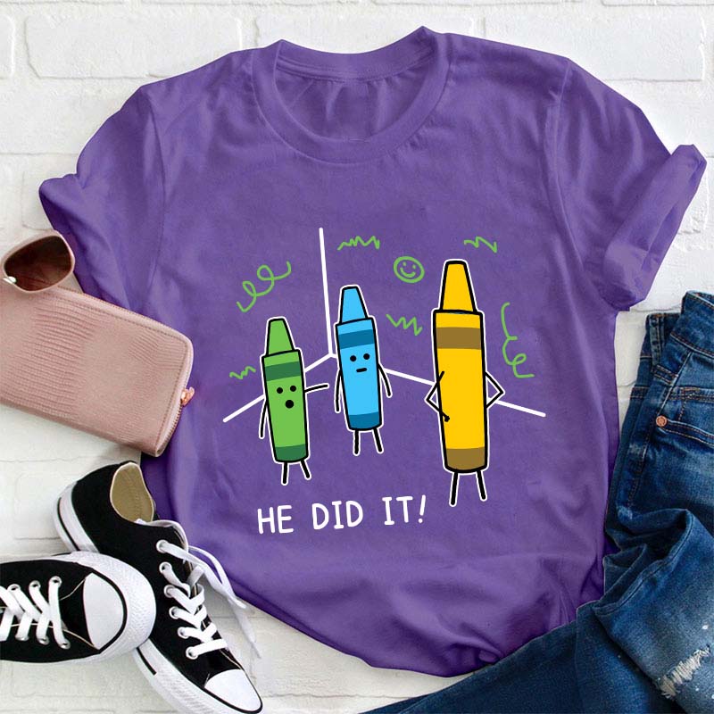 He Did It Teacher T-Shirt