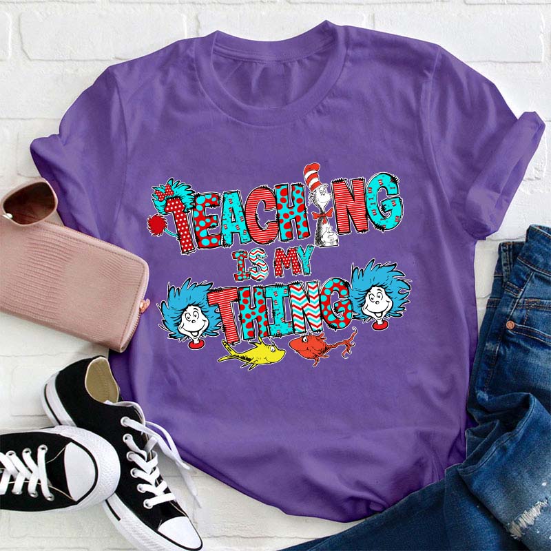 Teaching Is My Thing Teacher T-Shirt