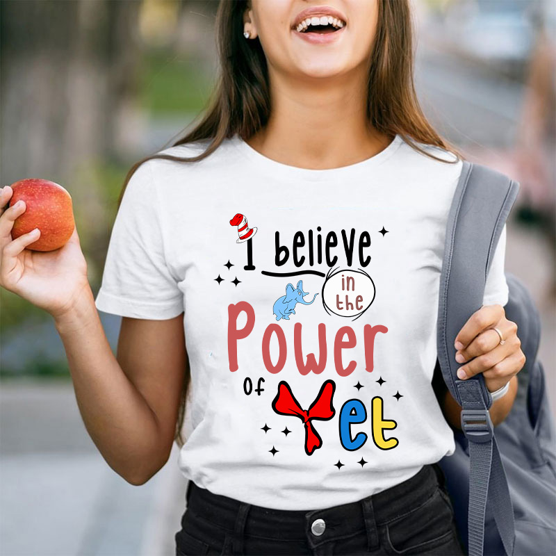 I Believe In The Power Of Yet Teacher T-Shirt