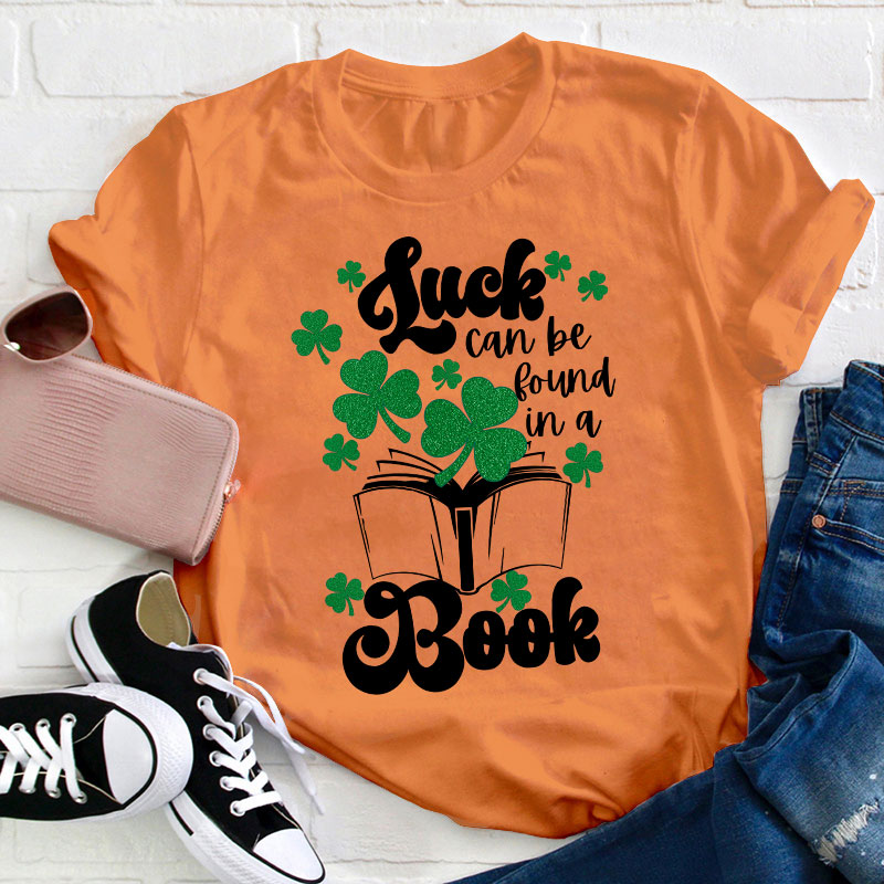 Luck Can Be Found In A Books Teacher T-Shirt