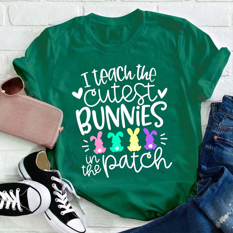 I Teach the Cutest Bunnies in the Patch Easter Teacher T-Shirt