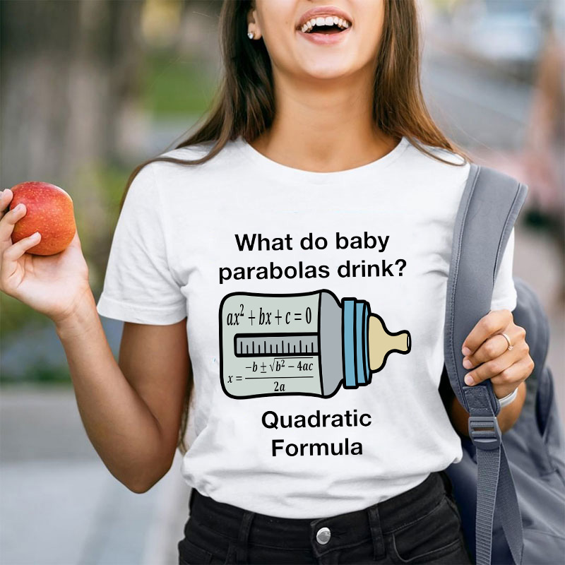 What Do Baby Parabolas Drink Teacher T-Shirt