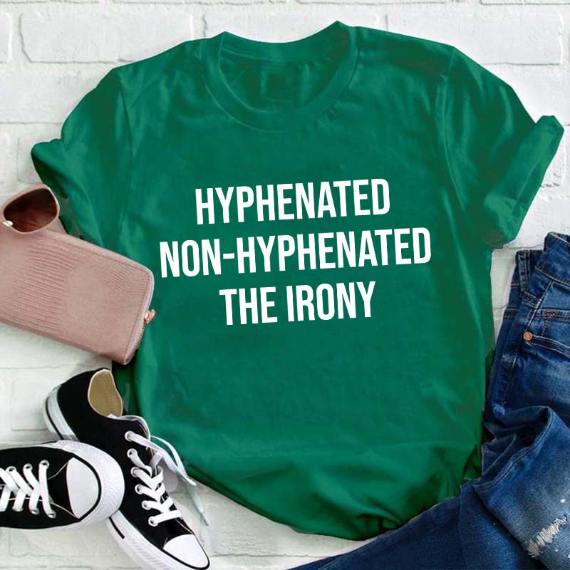 Hyphenated Non-hyphenated The Irony Teacher T-Shirt