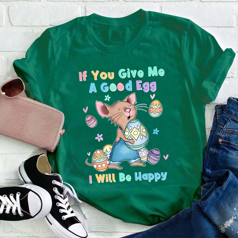If You Give Me A Good Egg I Will Be Happy Teacher T-Shirt