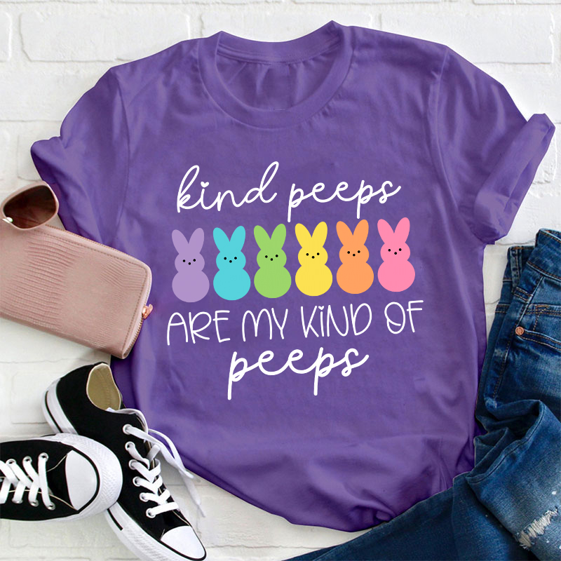 Kind Peeps Are My Kind Of Peeps Teacher T-Shirt